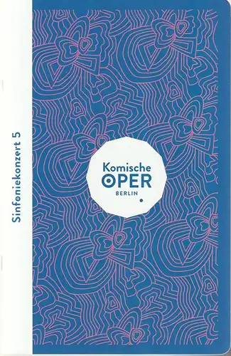 Komische Oper Berlin, Barrie Kosky, Maximilian Hagemeyer: Programmheft SINFONIEKONZERT 5 AXEL KOBER UND DANIEL MÜLLER-SCHOTT 18. Februar 2022. 