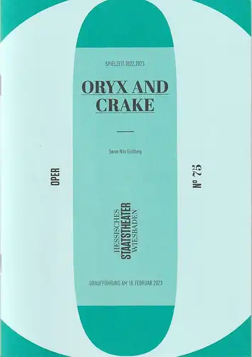 Hessisches Staatstheater Wiesbaden, Uwe Eric Laufenberg, Constantin Mende: Programmheft Uraufführung Soren Nils Eichberg ORYX AND CRAKE 18. Februar 2023 Spielzeit 2022 / 2023 Heft 75. 