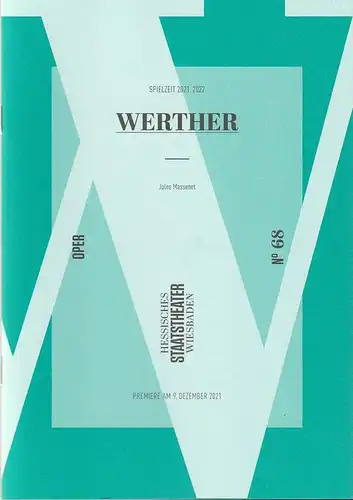 Hessisches Staatstheater Wiesbaden, Uwe Eric Laufenberg, Constantin Mende: Programmheft Jules Massenet WERTHER Premiere 9. Dezember 2021 Spielzeit 2021 / 2022 Heft 68. 