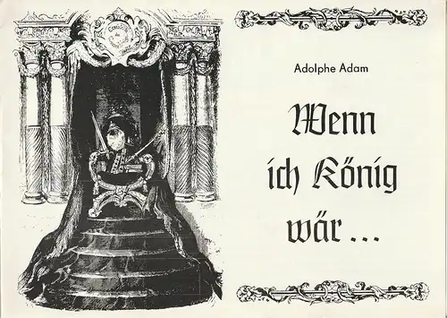 Bühnen der Stadt Zwickau, Jens-Peter Dierichs, Barbara Markowitz: Programmheft Adolphe Adam WENN ICH KÖNIG WÄR Premiere 6. Juli 1985 Spieljahr 1985 Nr. 6. 