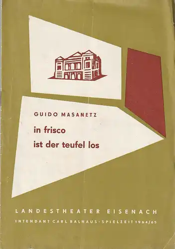 Landestheater Eisenach, Carl Balhaus, Gerd Rienäcker, Herbert Bartholomäus, Dieter Lange: Programmheft Guido Masanetz IN FRISCO IST DER TEUFEL LOS Premiere 22. September 1964 Spielzeit 1964 / 65 Heft 3. 