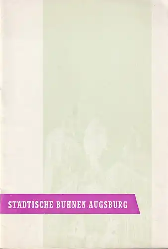 Städtische Bühnen Augsburg, Hans Meissner, Manfred Schabel: Blätter der Städtischen Bühnen Augsburg Spielzeit 1957 / 58 Heft 10. 