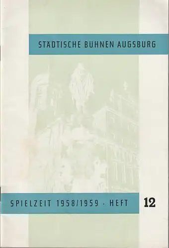 Städtische Bühnen Augsburg, Karl Bauer, Egon Kochanowski, Manfred Schabel: Blätter der Städtischen Bühnen Augsburg Spielzeit 1958 / 59 Heft 12. 