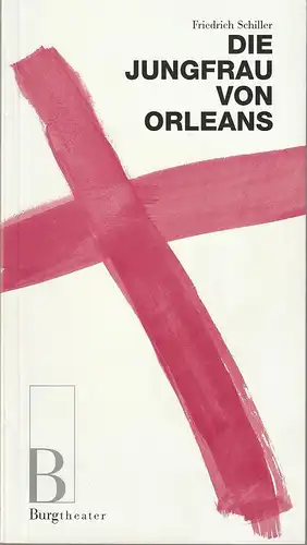 Burgtheater Wien, Klaus Bachler, Joachim Lux: Programmheft Friedrich Schiller DIE JUNGFRAU VON ORLEANS Premiere 3. Februar 2002 Spielzeit 2001 / 2002 Heft 53. 