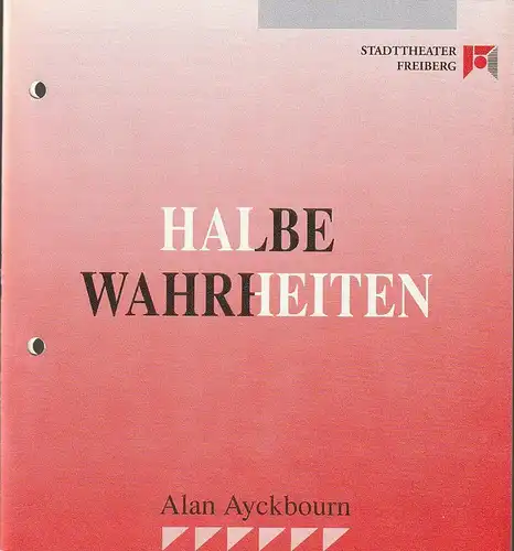 Stadttheater Freiberg, Rüdiger Bloch, Volkmar Spörl: Programmheft Alan Ayckbourn HALBE WAHRHEITEN Premiere 29. März 1992 Spielzeit 1991 / 1992. 