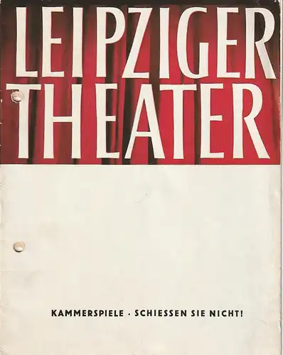 Städtische Theater Leipzig, Karl Kayser, Hans Michael Richter, Walter Bankel, Isolde Hönig: Programmheft Uraufführung Egon Günther SCHIESSEN SIE NICHT 23. November 1963 Kammerspiele Spielzeit 1963 / 64 Heft 12. 