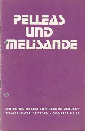 Staatstheater Dresden, Fred Larondelle, Horst Seeger, Eberhard Schmidt, Karl-Heinz Uebelmann: Programmheft Claude Debussy PELLEAS UND MELISANDE Premiere 18. Mai 1978 Großes Haus Spielzeit 1977 / 78. 