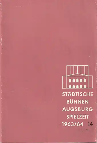 Städtische Bühnen Augsburg, Karl Bauer: Programmheft STÄDTISCHE BÜHNEN AUGSBURG SPIELZEIT 1963 / 64 Heft 14. 