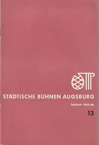 Städtische Bühnen Augsburg, Karl Bauer: Programmheft STÄDTISCHE BÜHNEN AUGSBURG SPIELZEIT 1959 / 60 Heft 13. 