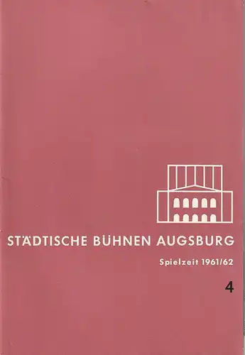 Städtische Bühnen Augsburg, Karl Bauer: Programmheft STÄDTISCHE BÜHNEN AUGSBURG SPIELZEIT 1961 / 62 Heft 4. 
