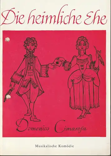 Leipziger Theater, Karl Kayser, Christoph Hamm, Dietrich Wolf, Anne Hänsig: Programmheft Domenico Cimarosa DIE HEIMLICHE EHE Premiere 17. Februar 1972 Spielzeit 1971 / 72 Heft 16. 