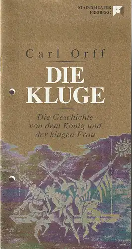 Stadttheater Freiberg, Rüdoger Bloch, Volkmar Spörl, Wolfgang Hennig: Programmheft Carl Orff DIE KLUGE Premiere 9. Mai 1992 203. Spielzeit 1991 / 92. 