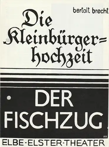 Elbe-Elster-Theater Wittenberg, Hlemut Bläss, Karl-Hanns Möller, Barbara Blaschke, Gerhard Krause ( Fotos ): Programmheft Bertolt Brecht DIE KLEINBÜRGERHOCHZEIT / DER FISCHZUG Premiere 6. Februar 1988 Spielzeit 1987 / 88 Heft 5. 