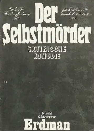 Mecklenburgisches Staatstheater Schwerin, Alfred Nicolaus, Rainer Jahnke, Sieghard Hawemann: Programmheft Nikolai Robertowitsch Erdman DER SELBSTMÖRDER DDR-Erstaufführung 1987. 