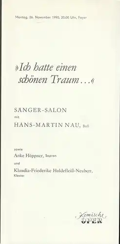 Komische Oper Berlin, G. Müller: Programmheft ICH HATTE EINEN SCHÖNEN  TRAUM  SÄNGER-SALON mit HANS-MARTIN NAU 26. November 1990 Foyer Komische Oper Berlin Spielzeit 1990 / 91. 