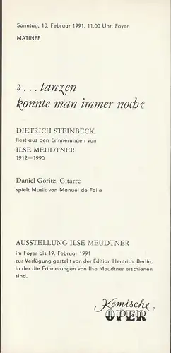 Komische Oper Berlin, Stephan Stompor: Programmheft Dietrich Steinbeck liest aus den Erinnerungen von ILSE MEUDTNERr  TANZEN KONNTE MAN IMMER NOCH Matinee 10. Februar 1991 Foyer Komische Oper Spielzeit 1990 / 91. 