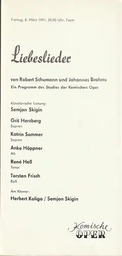 Komische Oper Berlin, G. Müller: Programmheft LIEBESLIEDER von ROBERT SCHUMANN und JOHANNES BRAHMS 8. März 1991 Foyer Komische Oper Berlin Spielzeit 1990 / 91. 