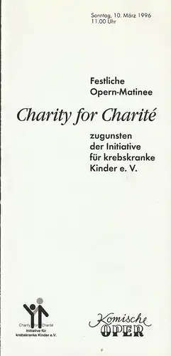 Komische Oper Berlin, Albert Kost, Peter Huth: Programmheft FESTLICHE OPERN-MATINEE   CHARITY FOR CHARITE zugunster der Initiative für Kebskranke Kinder e. V. 10. März 1996 Komische Oper Spielzeit 1995 / 96. 