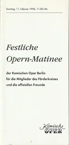 Komische Oper Berlin, Albert Kost: Programmheft FESTLICHE OPERN-MATINEE der Komischen Oper Berlin für die Mitglieder des Förderkreises und die offiziellen Freunde 11. Februar 1996 Spielzeit 1995 / 96. 