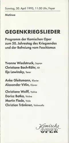 Komische Oper Berlin, Albert Kost, Gerhard Müller: Programmheft GEGENKRIEGSLIEDER zum 50.Jahrestag des Kriegsendes 30. April 1995 Matinee Foyer Komische Oper Spielzeit 1994 / 95. 