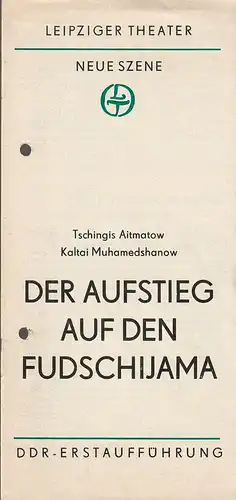 Leipziger Theater Neue Szene, Karl Kayser, Hans Michael Richter, Hanne Röpke: Programmheft Tschingis Aitmatow DER AUFSTIEG AUF DEN FUDSCHIJAMA 25. Januar 1986 Spielzeit 1985 / 86 Heft 15. 