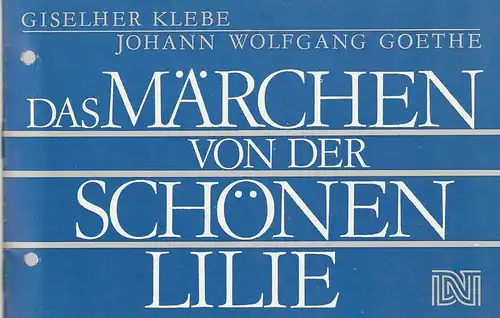 Deutsches Nationaltheater Weimar, Fritz Wendrich, Brita Schmallowsky, Hans-Jürgen Keßler: Programmheft Giselher Klebe / Johann Wolfgang Goethe DAS MÄRCHEN VON DER SCHÖNEN LILIE Spielzeit 1987 / 88 Heft 12. 