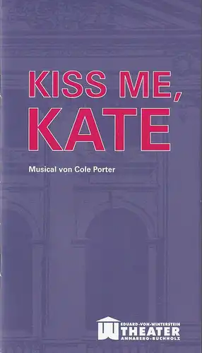 Erzgebirgische Theater- und Orchester GmbH, Eduard-von-Winterstein-Theater Annaberg-Buchholz, Ingolf Huhn, Michael Eccarius, Francesca Ciola: Programmheft Cole Porter KISS ME, KATE  Spielzeit 2012 / 2013 Heft 2. 