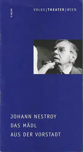 Volkstheater Wien, Ingrid Rencher: Programmheft Johann Nestroy DAS MÄDL AUS DER VORSTADT Premiere 6. Dezember 1998 Spielzeit 1998 / 99 Nr. 5. 