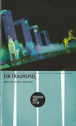 Theater Hof, Reinhardt Friese, Thomas Schindler: Programmheft Aribert Reimann EIN TRAUMSPIEL Premiere 17. März 2018 Spielzeit 2017 / 18. 
