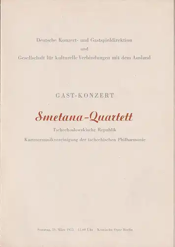 Deutsche Konzert- und Gastspieldirektion und Gesellschaft für kulturelle Verbindungen mit dem Ausland: Programmheft GAST - KONZERT SMETANA - QUARTETT 29. März 1953 Komische Oper Berlin. 