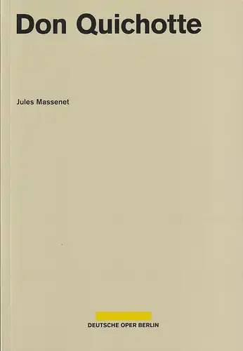 Deutsche Oper Berlin, Dietmar Schwarz, Katharina Duda, Dorothea Hartmann: Programmheft Jules Massenet DON QUICHOTTE Premiere 30. Mai 2019 Spielzeit 2018 / 2019. 