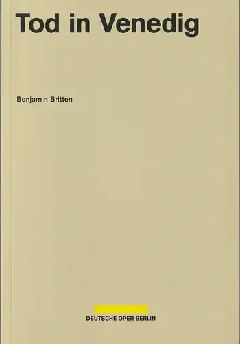 Deutsche Oper Berlin, Dietmar Schwarz: Programmheft Benjamin Britten TOD IN VENEDIG Premiere 19. März 2017 Spielzeit 2016 / 2017. 