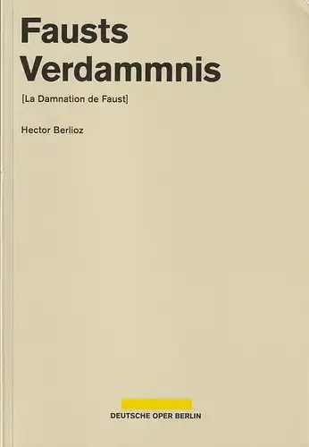 Deutsche Oper Berlin, Dietmar Schwarz, Dorothea Hartmann, Johanna Danhauser: Programmheft Hector Berlioz FAUSTS VERDAMMNIS Premiere 23. Februar 2014 Spielzeit 2013 / 2014. 