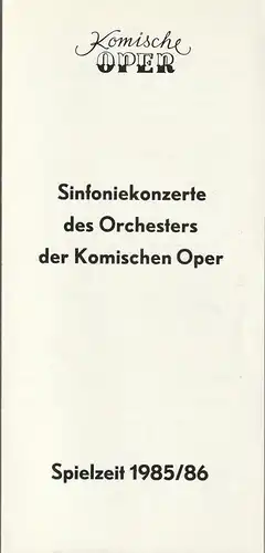 Komische Oper Berlin: Programmheft SINFONIEKONZERTE DES ORCHESTERS DER KOMISCHEN OPER  Spielzeit 1985 / 86. 