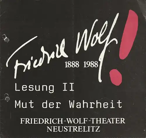 Friedrich-Wolf-Theater Neustrelitz, J. A. Weindich, Ruth Roßteuscher, Wolfdietrich Gerhardt: Programmheft FRIEDRICH WOLF LESUNG II MUT DER WAHRHEIT Premiere 19. Oktober 1988  Heft Nr. 20 / 88. 