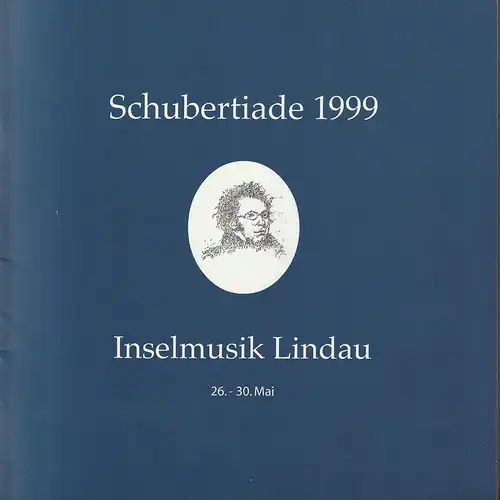 Schubertiade GmbH,  Hohenems: Programmheft SCHUBERTIADE 1999 INSELMUSIK LINDAU 26. bis 30. Mai 1999. 