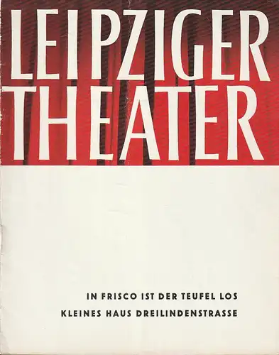 Leipziger Theater, Karl Kayser, Hans Michael Richter, Dietrich Wolf, Isolde Hönig: Programmheft Guido Masanetz IN FRISCO IST DER TEUFEL LOS Spielzeit 1964 / 65 Heft 16. 