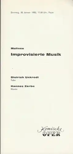 Komische Oper Berlin, Gerhard Müller: Programmheft MATINEE IMPROVISIERTE MUSIK DIETRICH UNKRODT / HANNES ZERBE 30. Januar 1983 Foyer Komische Oper Spielzeit 1982 / 83. 