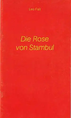 Schleswig-Holsteinisches Landestheater und Sinfonieorchester, Horst Mesalla, Armin Werres: Programmheft Leo Fall DIE ROSE VON STAMBUL Premiere 16. März 1985 Spielzeit 1984 / 85 Heft Nr. 12. 