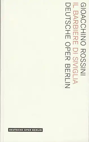Deutsche Oper Berlin, Kirsten Harms, Andreas K. W Meyer, Angelika Maidowski, Mathias Horn (Szenenfotos): Programmheft Gioacchino Rossini IL BARBIERE DI SIVIGLIA Premiere 29. November 2009 Spielzeit 2009 / 2010  (Der Barbier von Sevilla ). 