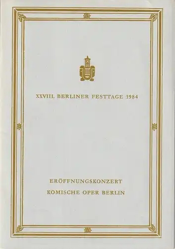 Berliner Festtage, Gerhard Müller, Elke Friedmann: Programmheft XXVIII. BERLINER FESTTAGE 1984 ERÖFFNUNGSKONZERT KOMISCHE OPER Spielzeit 1984 / 85. 