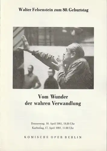 Komische Oper Berlin: Programmheft VOM WUNDER DER WAHREN VERWANDLUNG  WALTER FELSENSTEIN ZUM 80. GEBURTSTAG 16. + 17. April 1981. 