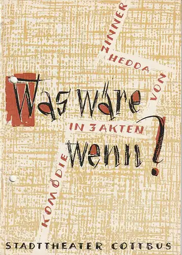 Stadttheater Cottbus, Manfred Wedlich, R. Freiesleben, Walter Böhm: Programmheft Hedda Zinner WAS WÄRE WENN ? Premiere 4. Oktober 1959 Spielzeit 1959 / 60. 