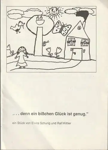 Theater der Stadt Cottbus: Programmheft Uraufführung Elvira Schurig / Ralf Kittler  DENN EIN BIßCHEN GLÜCK IST GENUG. 