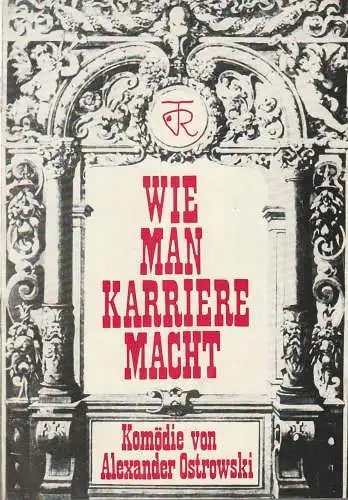 Theater Rudolstadt, Otto Mahrholz, Hansjörg Masch: Programmheft Alexander Ostrowski WIE MAN KARRIERE MACHT Premiere 15. Januar 1976 Spielzeit 1975 / 76 Nr. 7. 