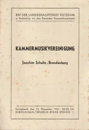 Rat der Landeshauptstadt Potsdam in Verbindung mit dem Deutschen Veranstaltungdienst: Programmheft KAMMERMUSIKVEREINIGUNG JOACHIM SCHULTZ-BRANDENBURG 15. Dezember 1951 Nikolaisaal. 