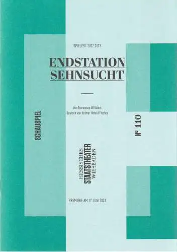 Hessisches Staatstheater Wiesbaden, Uwe Eric Laufenberg, Anika Bardos, Inga Simoleit: Programmheft Tennessee Williams ENDSTATION SEHNSUCHT Premiere 17. Juni 2023 Spielzeit 2022 / 2023 Heft 110. 