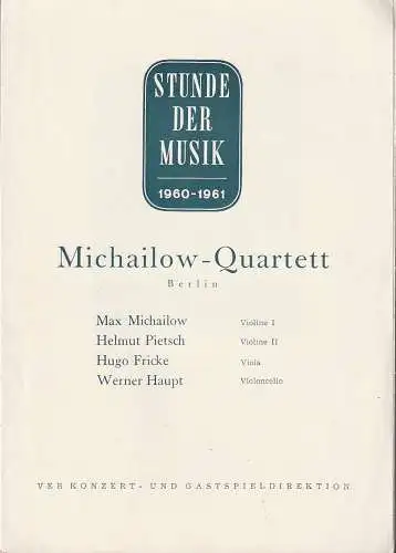 VEB Konzert- und Gastspieldirektion: Programmheft STUNDE DER MUSIK 1960 - 1961 MICHAILOW - QUARTETT. 