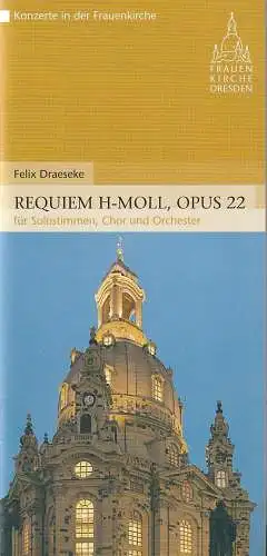 Stiftung Frauenkirche Dresden, Ralf Ruhnau, Udo -Rainer Follert: Programmheft Felix Draeseke REQUIEM H-MOLL, OPUS 22 für Solostimmen, Chor und Orchester 17. November 2007 Frauenkirche Dresden. 