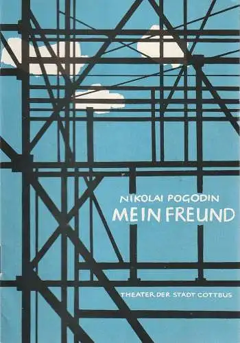 Theater der Stadt Cottbus, Egon Maiwald, Horst Koschel: Programmheft Nikolai Pogodin MEIN FREUND Premiere 16. Februar 1964 Spielzeit 1963 / 64 Nr. 12. 